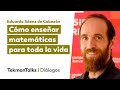 Cómo enseñar matemáticas para toda la vida, con Eduardo Sáenz de Cabezón