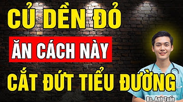 Người bị Tiểu Đường: 5 cách Ăn Củ Dền Cắt Đứt bệnh Tiểu Đường tận gốc - Tốt hơn cả Dùng Thuốc