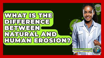 What Is The Difference Between Natural And Human Erosion? - Earth Science Answers