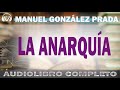 La Anarquía👉 MANUEL GONZÁLEZ PRADA 🔵AUDIOLIBRO COMPLETO