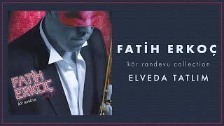 Fatih Erkoç - Elveda Tatlım  Resimi