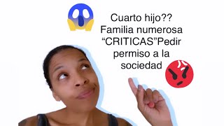 CUARTO HIJO?? ESTAS LOCA?! CRITICAS DE LA SOCIEDAD CUANDO SE DECEA TENER FAMILIA NÚMEROSA