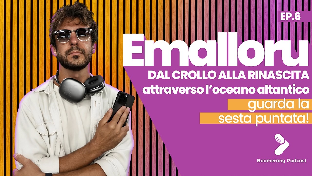 EMALLORU : Dal controllo alla rinascita attraverso l'oceano atlantico! Boomerang podcast //EP.6