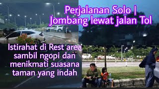 PERJALANAN SOLO | JOMBANG LEWAT JALAN TOL | ISTIRAHAT DI REST AREA SAMBIL NGOPI NIKMATI SUASANA