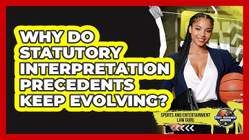 Why Do Statutory Interpretation Precedents Keep Evolving? - Sports and Entertainment Law Guru