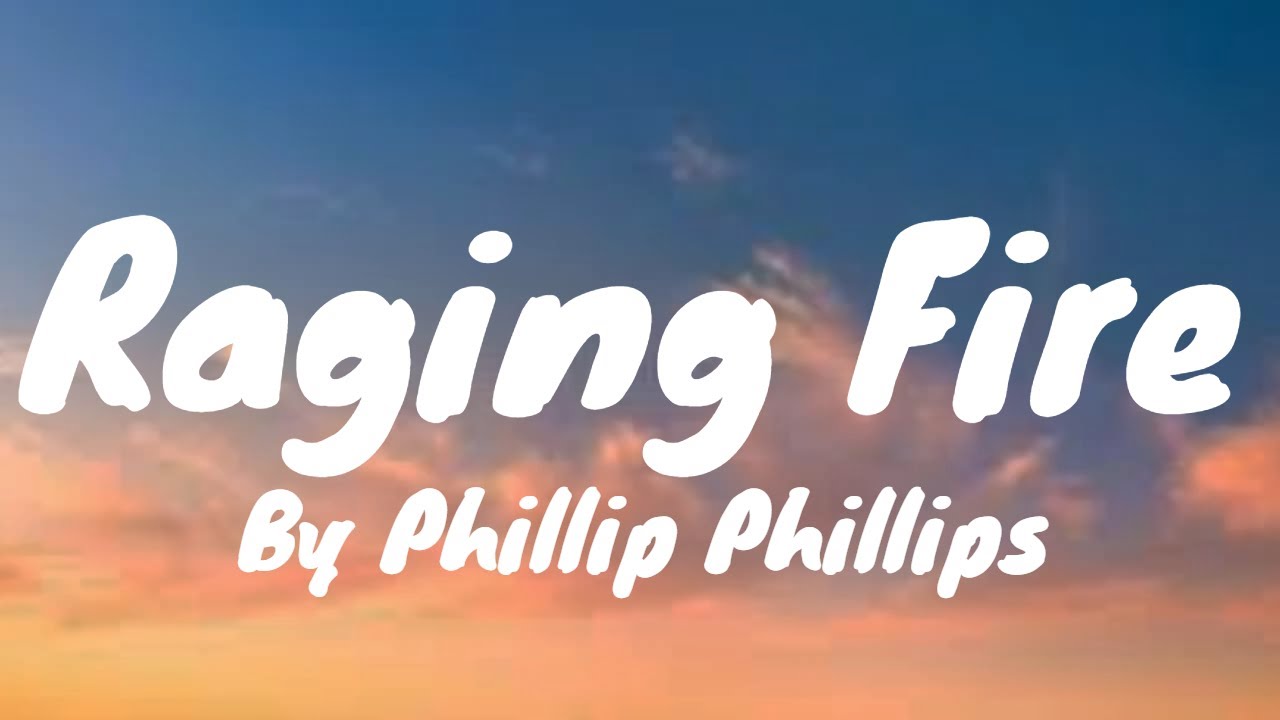 Raging Fire (Lyrics) - Phillip Phillips - YouTube