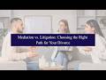 Mediation vs Litigation Choosing the Right Path for Your Divorce