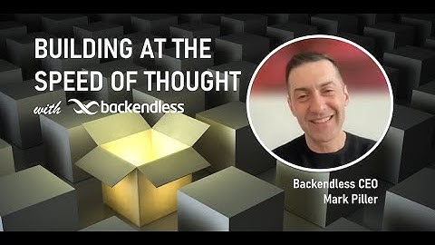 Building at the speed of thought with Backendless