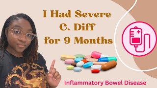 My Experience with Severe C. Difficile Infection| Inflammatory Bowel Disease| Crohn