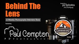 Behind The Lens featuring Paul Compton PD Photography Part One