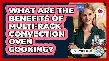 What Are The Benefits Of Multi-rack Convection Oven Cooking? - Home Appliance Report