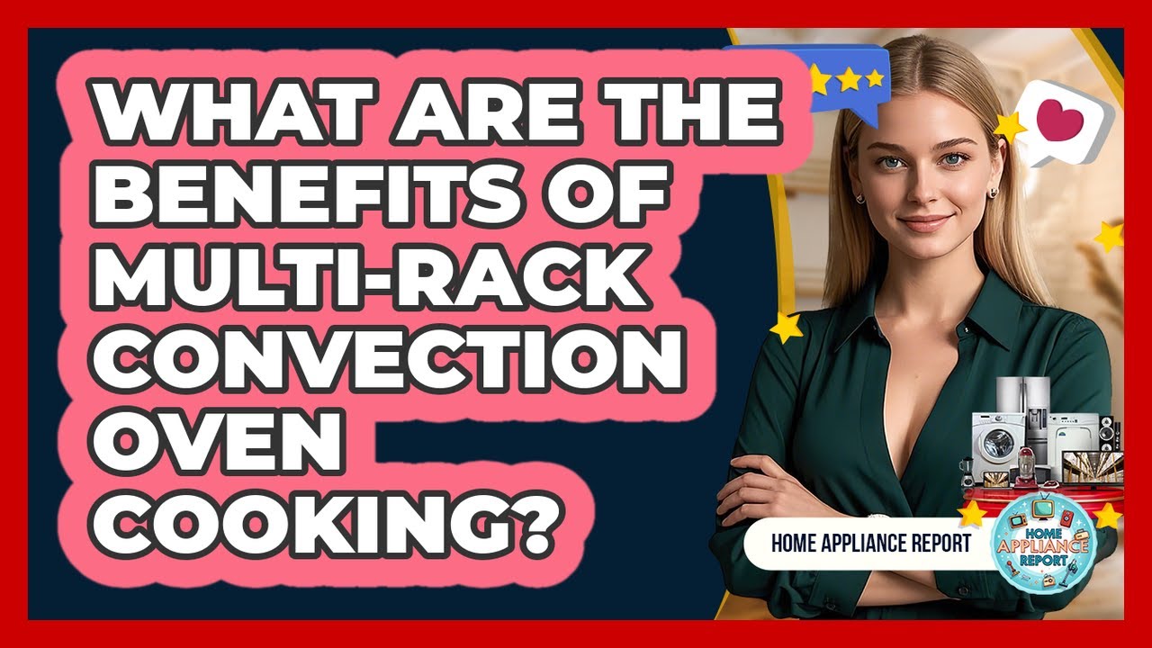 What Are The Benefits Of Multi-rack Convection Oven Cooking? - Home Appliance Report