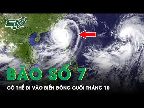 Video Có Khả Năng Biển Đông Sẽ Đón Bão Số 7 Vào Cuối Tháng... - youtube