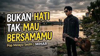 Kita Masih Saling Cinta, Tapi Tak Bisa Bersama – Pop Melayu Sedih Mihar | Lagu Galau Terbaru 2026