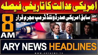 ARY News 8 AM Headlines 31st May 2024 | Trump found guilty in hush money trial
