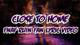 FNAF RUIN SONG Close To Home|DAGames| FAN LYRIC VIDEO | ED JR 1929