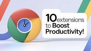 10 Game-Changing Chrome Extensions for Effortless Productivity