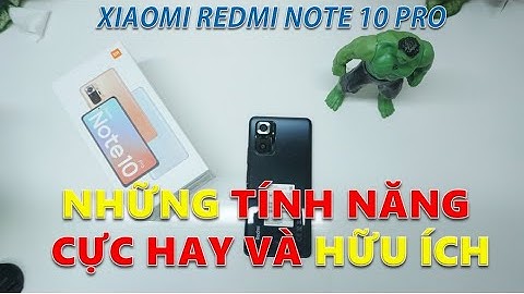 Xiaomi Redmi Note 10 PRO. Bộ Cẩm Nang Những Tính Năng Hay Và Hữu Ích Nên Biết!