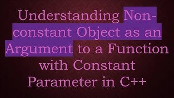 Understanding Non-constant Object as an Argument to a Function with Constant Parameter in C++