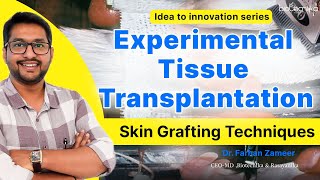 Experimental Tissue Transplantation & Skin Grafting Techniques Explained - Idea To Innovation Series