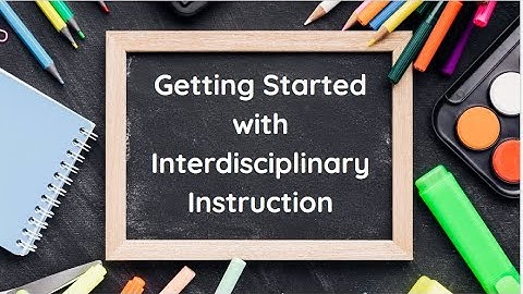 Getting Started with Interdisciplinary Instruction