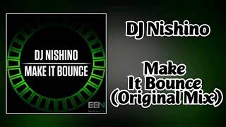 DJ Nishino - Make It Bounce (Original Mix)