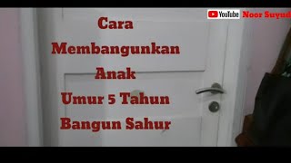 CARA MEMBANGUNKAN ANAK UMUR 5 TAHUN BANGUN SAHUR
