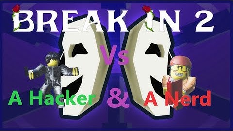A Hacker & A Nerd Vs Break In 2