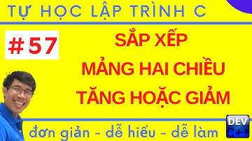 Lập trình C - 57. Cách sắp xếp mảng hai chiều tăng dần hoặc giảm dần | Tự học lập trình C
