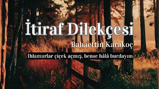 Bahaettin Karakoç İtiraf Dilekçesi (Ihlamurlar Çiçek Açtı) Şiir