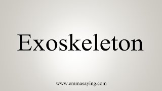 How To Say Exoskeleton