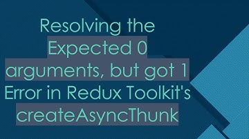 Resolving the Expected 0 arguments, but got 1 Error in Redux Toolkit