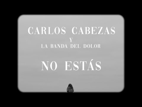 Carlos Cabezas + La Banda del Dolor - No Estás (Video Oficial)