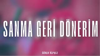 Gökçe Kırgız - Sanma Geri Dönerim