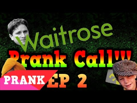 FUNNY PRANK CALLS - Crazy Waitrose Customer Support Prank - EP 2