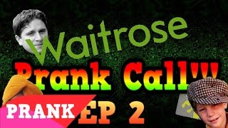 FUNNY PRANK CALLS - Crazy Waitrose Customer Support Prank - EP 2