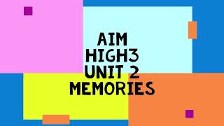 Aim High3 Unit 2 Memories