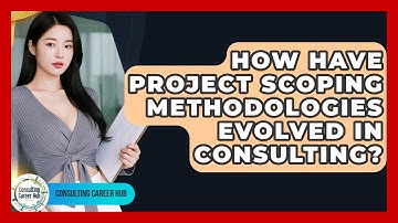 How Have Project Scoping Methodologies Evolved In Consulting? - Consulting Career Hub