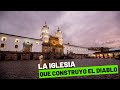 Conoce la iglesia que construyo el diablo | Quito Ecuador