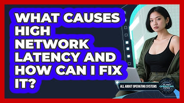 What Causes High Network Latency And How Can I Fix It? - All About Operating Systems