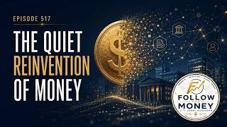 FTM 517: The Quiet Reinvention of Money