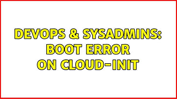 DevOps & SysAdmins: Boot error on cloud-init