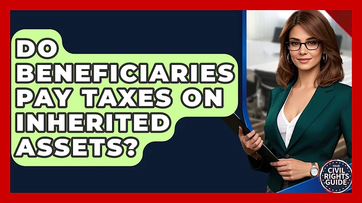 Do Beneficiaries Pay Taxes On Inherited Assets? - Your Civil Rights Guide