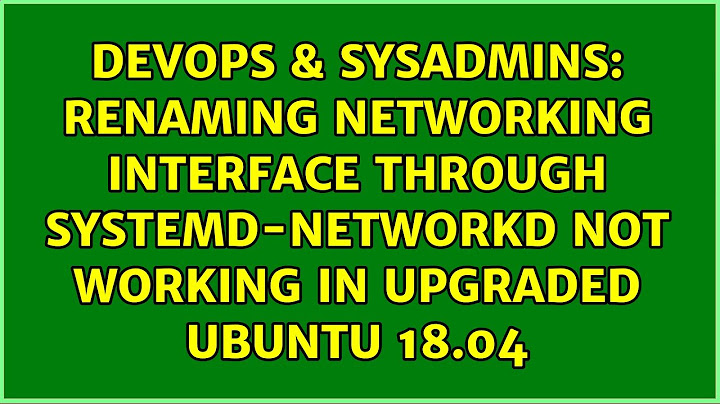 Renaming networking interface through systemd-networkd not working in upgraded Ubuntu 18.04
