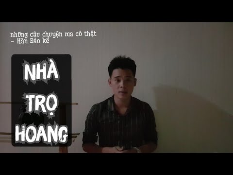Video CHUYỆN MA CÓ THẬT #14: NHÀ TRỌ HOANG _ HÀN BẢO - youtube