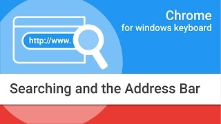 Navigating Chrome on Windows by Keyboard: Searching and the Address Bar