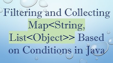 Filtering and Collecting Map String, List Object   Based on Conditions in Java