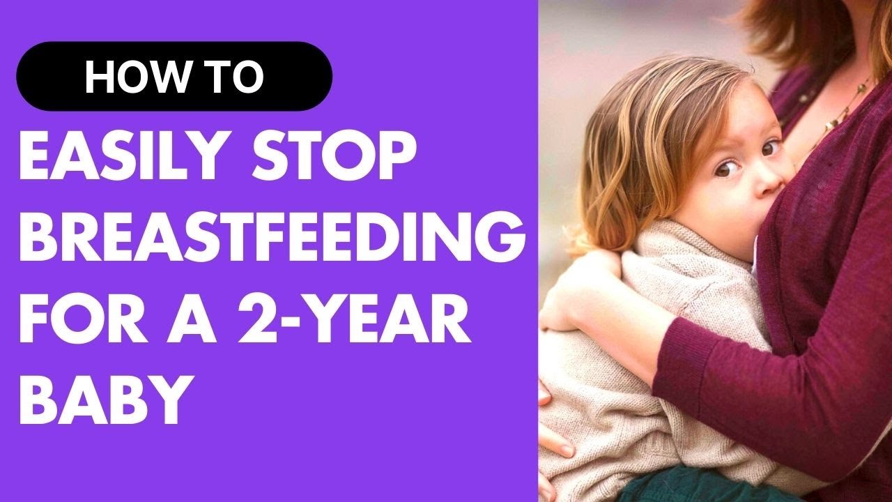 How To Stop Breastfeeding For A 2 Year Baby (Easily & Quickly) 