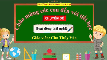 Hoạt động trải nghiệm lớp 1 Cánh Diều- Chủ đề 3- Thầy cô của em- Cô Thúy Văn- Tiểu học Vật Lại.