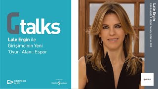 Gtalks | Lale Ergin ile Girişimcinin Yeni Oyun Alanı: Espor